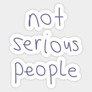 Not Serious People Sticker